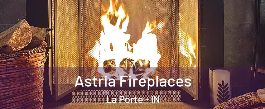  Astria Fireplaces La Porte - IN
