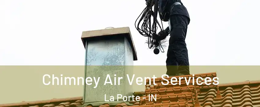  Chimney Air Vent Services La Porte - IN