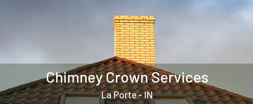  Chimney Crown Services La Porte - IN