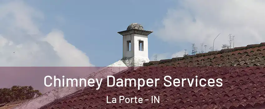  Chimney Damper Services La Porte - IN
