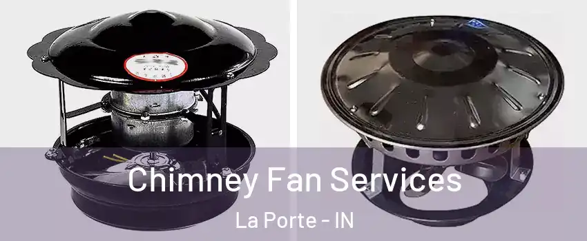  Chimney Fan Services La Porte - IN