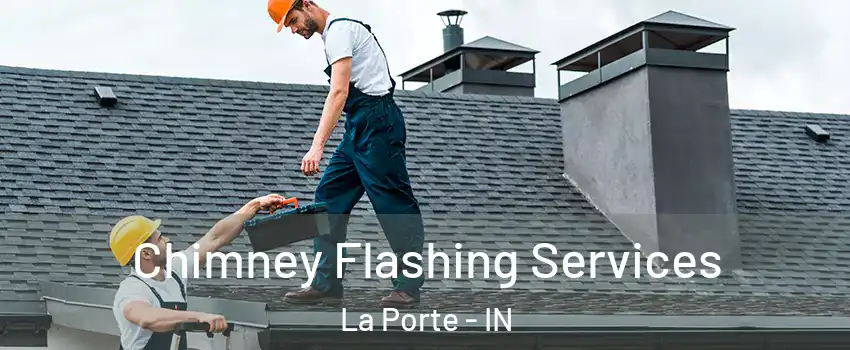  Chimney Flashing Services La Porte - IN