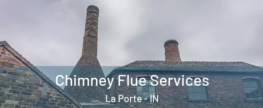  Chimney Flue Services La Porte - IN