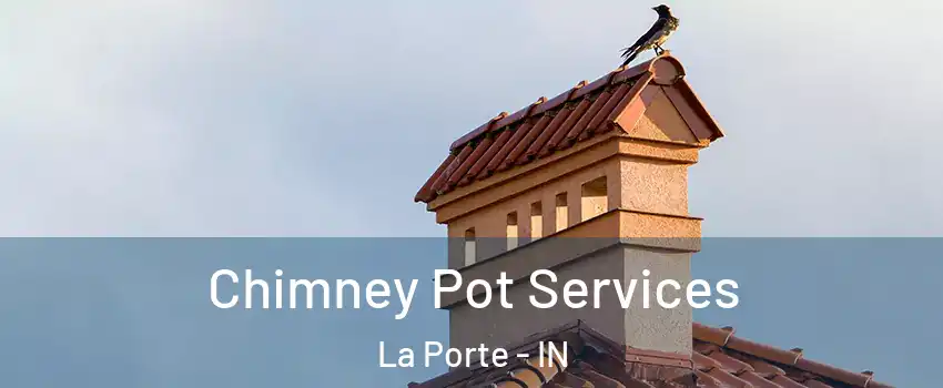  Chimney Pot Services La Porte - IN