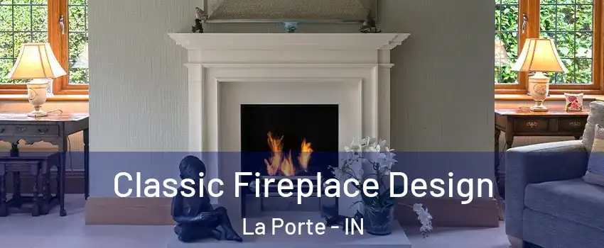  Classic Fireplace Design La Porte - IN