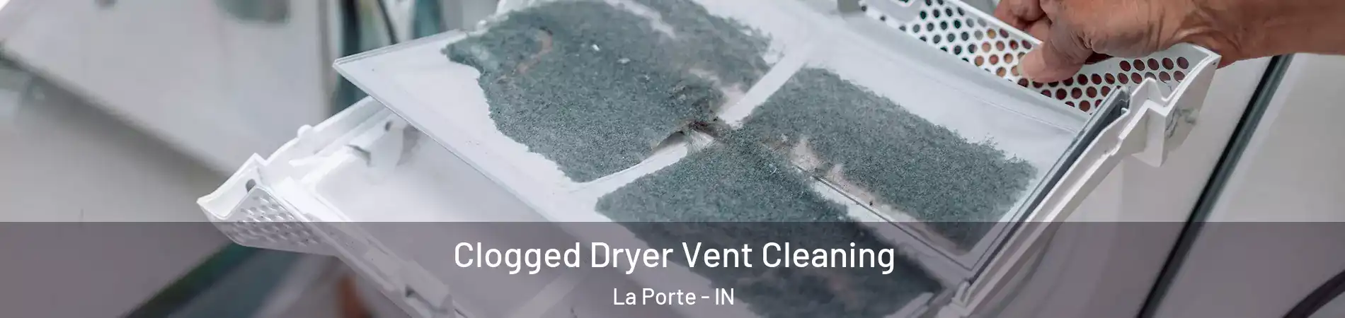  Clogged Dryer Vent Cleaning La Porte - IN