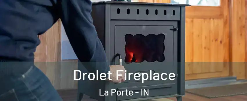  Drolet Fireplace La Porte - IN