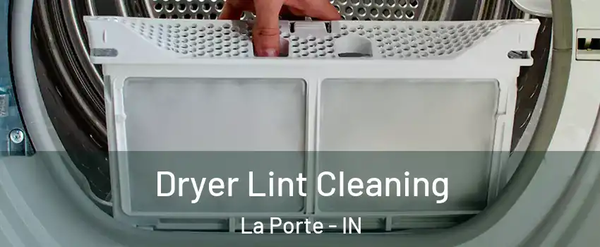  Dryer Lint Cleaning La Porte - IN