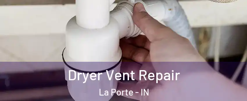  Dryer Vent Repair La Porte - IN