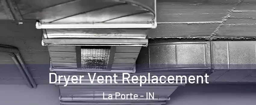  Dryer Vent Replacement La Porte - IN