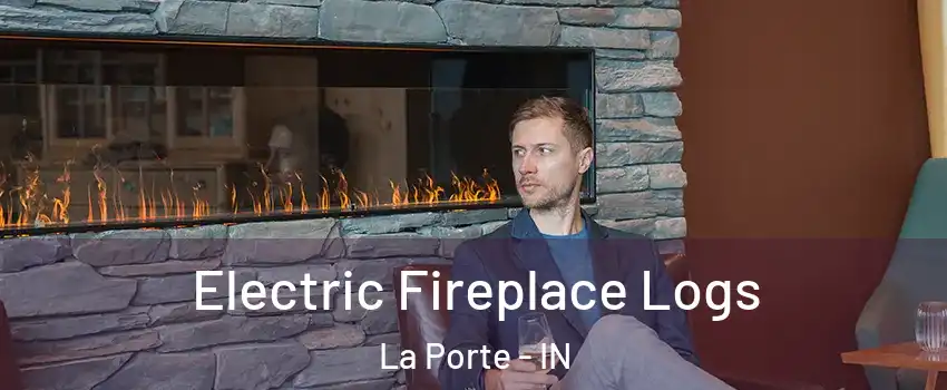  Electric Fireplace Logs La Porte - IN