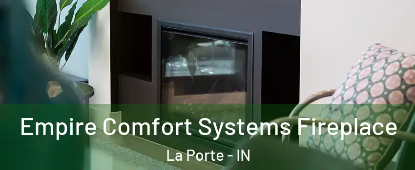  Empire Comfort Systems Fireplace La Porte - IN