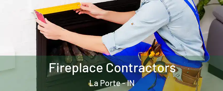  Fireplace Contractors La Porte - IN