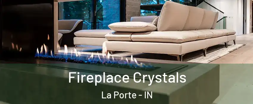  Fireplace Crystals La Porte - IN