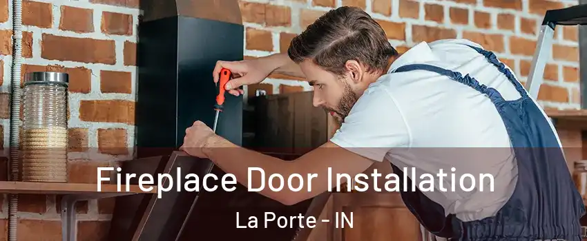  Fireplace Door Installation La Porte - IN