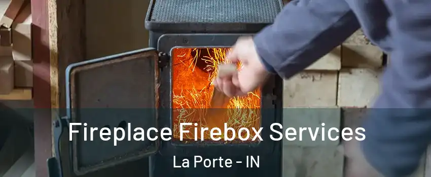  Fireplace Firebox Services La Porte - IN