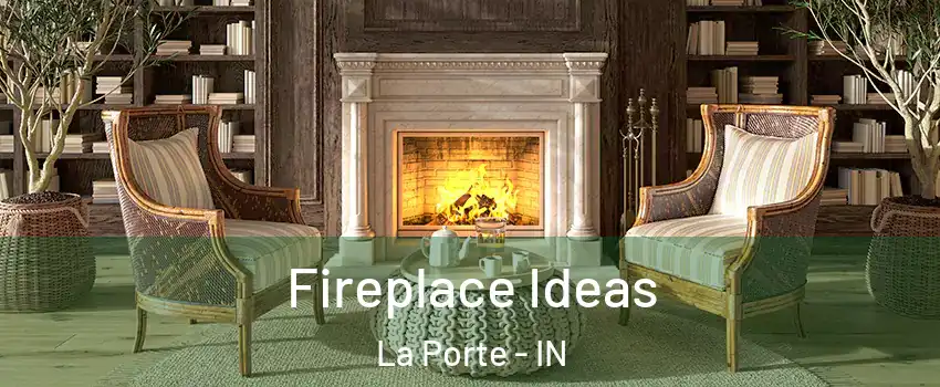  Fireplace Ideas La Porte - IN