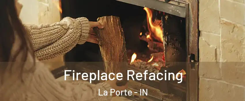  Fireplace Refacing La Porte - IN