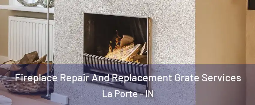  Fireplace Repair And Replacement Grate Services La Porte - IN