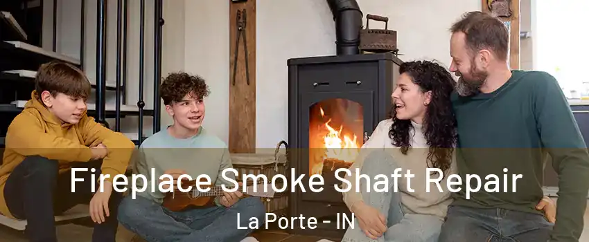  Fireplace Smoke Shaft Repair La Porte - IN