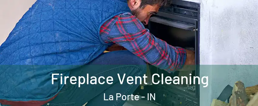  Fireplace Vent Cleaning La Porte - IN