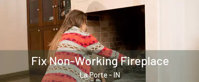  Fix Non-Working Fireplace La Porte - IN