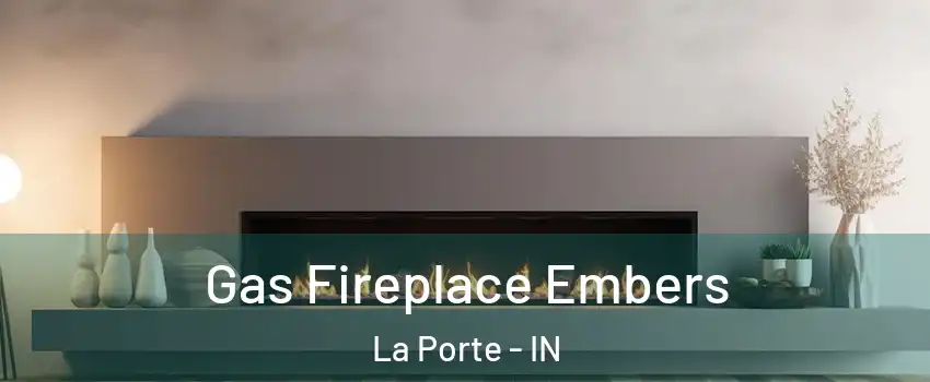  Gas Fireplace Embers La Porte - IN