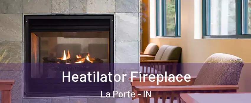  Heatilator Fireplace La Porte - IN