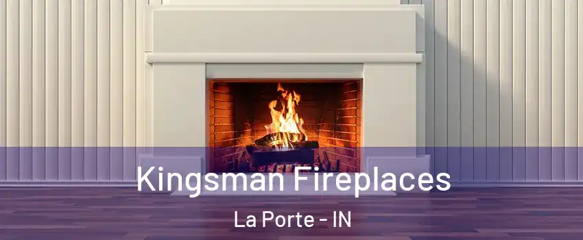  Kingsman Fireplaces La Porte - IN