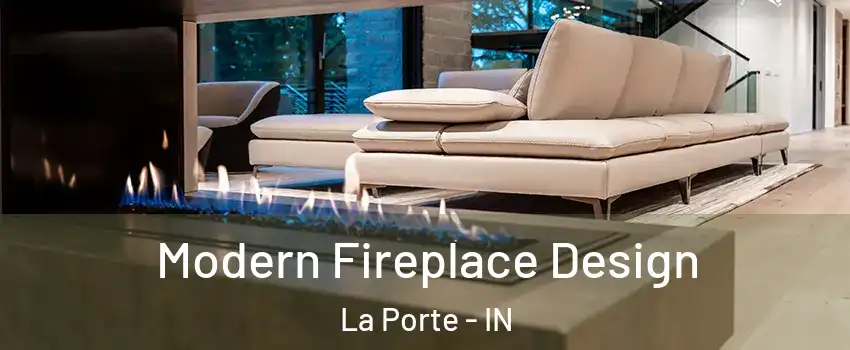  Modern Fireplace Design La Porte - IN