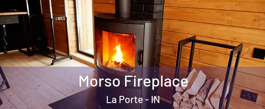  Morso Fireplace La Porte - IN
