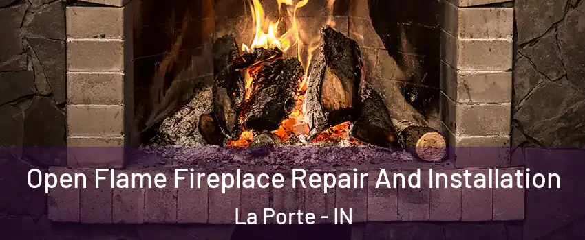  Open Flame Fireplace Repair And Installation La Porte - IN