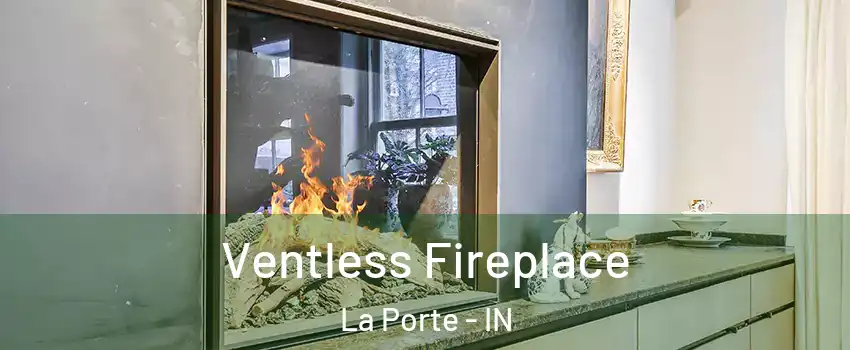  Ventless Fireplace La Porte - IN