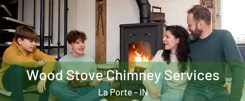  Wood Stove Chimney Services La Porte - IN