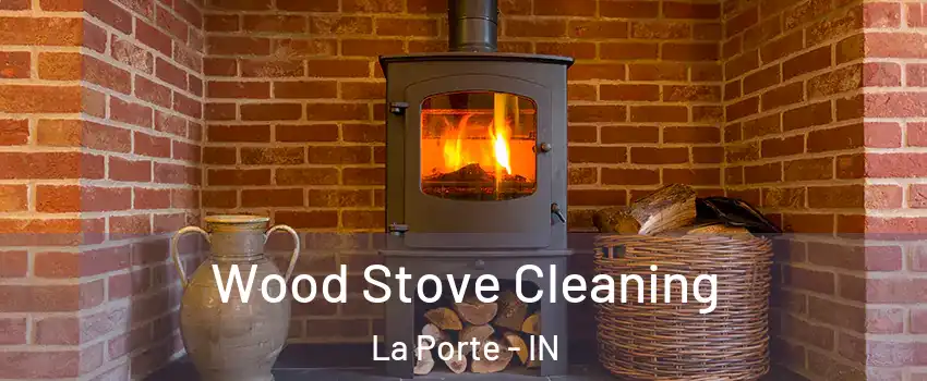  Wood Stove Cleaning La Porte - IN