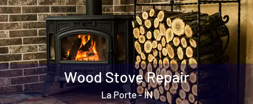  Wood Stove Repair La Porte - IN